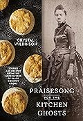 Praisesong for the Kitchen Ghosts: Stories and Recipes from Five Generations of Black Country Cooks