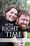 At The Right Time: A True Story Of How Two Broken Souls Were Saved By Grace, Love, and Redemption