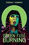 Green Fuse Burning by Tiffany Morris