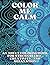 Color Me Calm: A Simple, St...