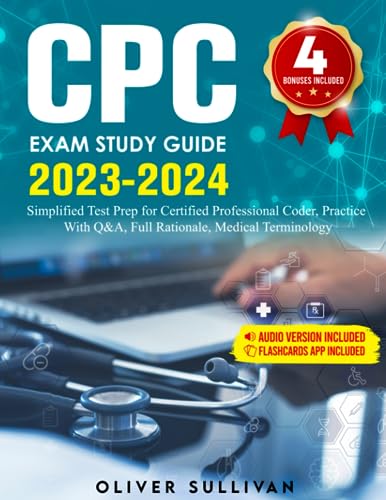 CPC Exam Study Guide 2024-2025: Simplified Test Prep for Certified Professional Coder, Practice With Q&A, Full Rationale, Medical Terminology. (Paperback)
