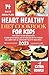 HEART HEALTHY DIET COOKBOOK FOR KIDS: PREVENT AND MANAGE CARDIOVASCULAR DISEASE WITH THESE 35 LOW FAT & SODIUM TASTY RECIPES (Heartwise Delights Cookbooks)