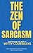 The Zen of Sarcasm: Mastering the Art of Witty Comebacks