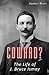 Coward? The Life of J. Bruc...