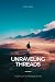 Unraveling Threads: A Colle...