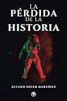 La pérdida de la historia by Álvaro Soler Martínez