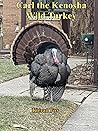 Carl the Kenosha Wild Turkey Carl the Kenosha Wild Turkey