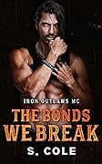 The Bonds We Break (Iron Outlaws MC, #4)