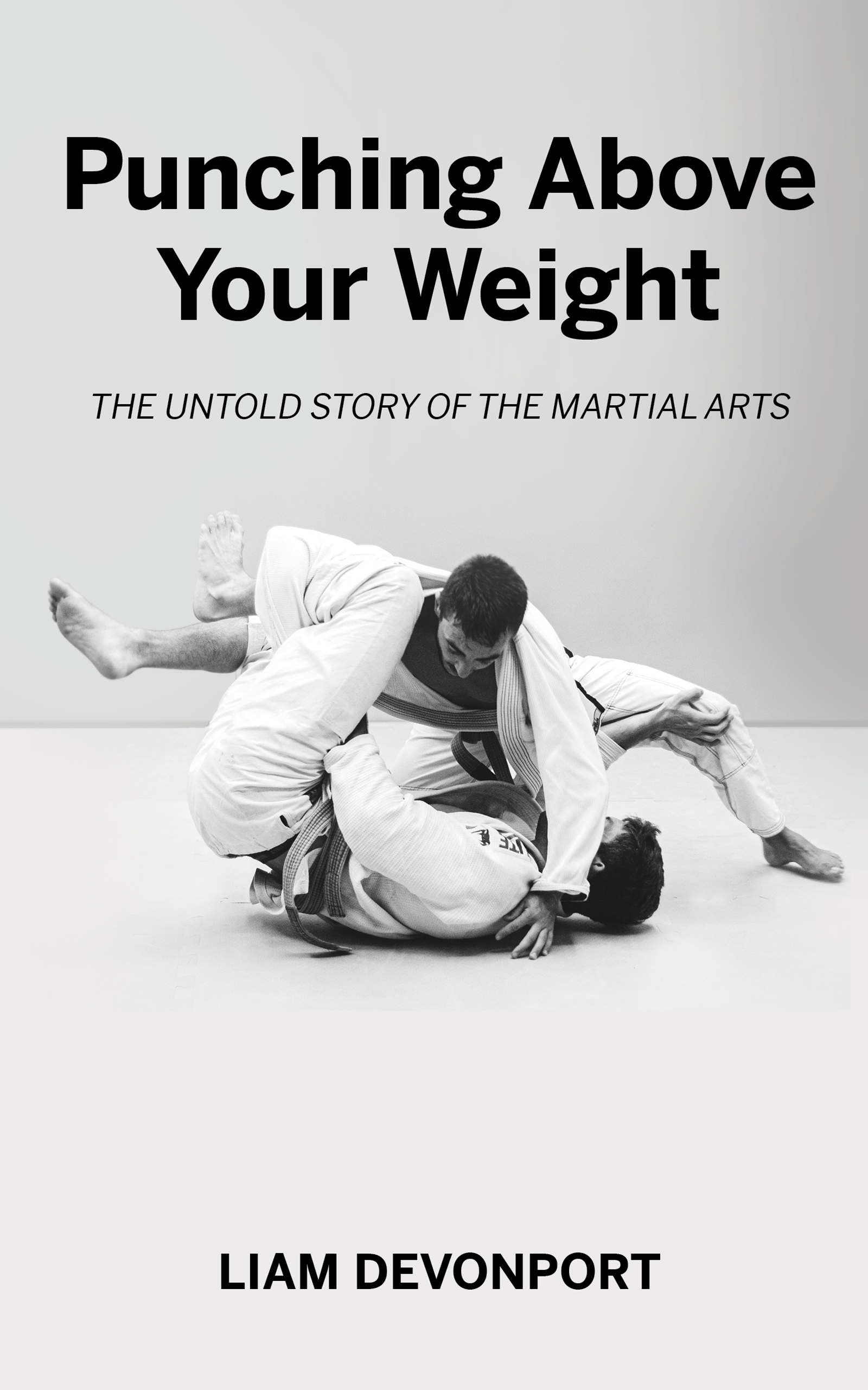 Punching Above Your Weight: The Untold Story of the Martial Arts
