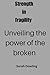 Strength in fragility: Unve...