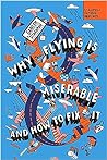 Why Flying Is Miserable: And How to Fix It