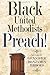 Black United Methodists Preach!
