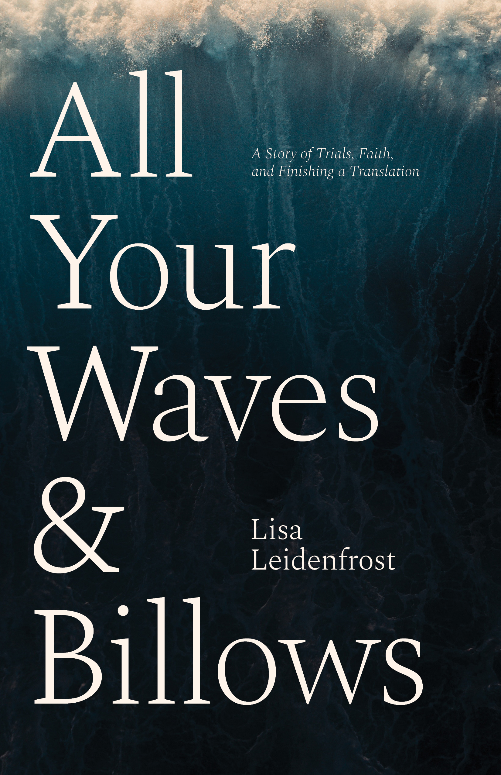 All Your Waves and Billows: A Story of Trials, Faith, and Finishing a Translation (Paperback)