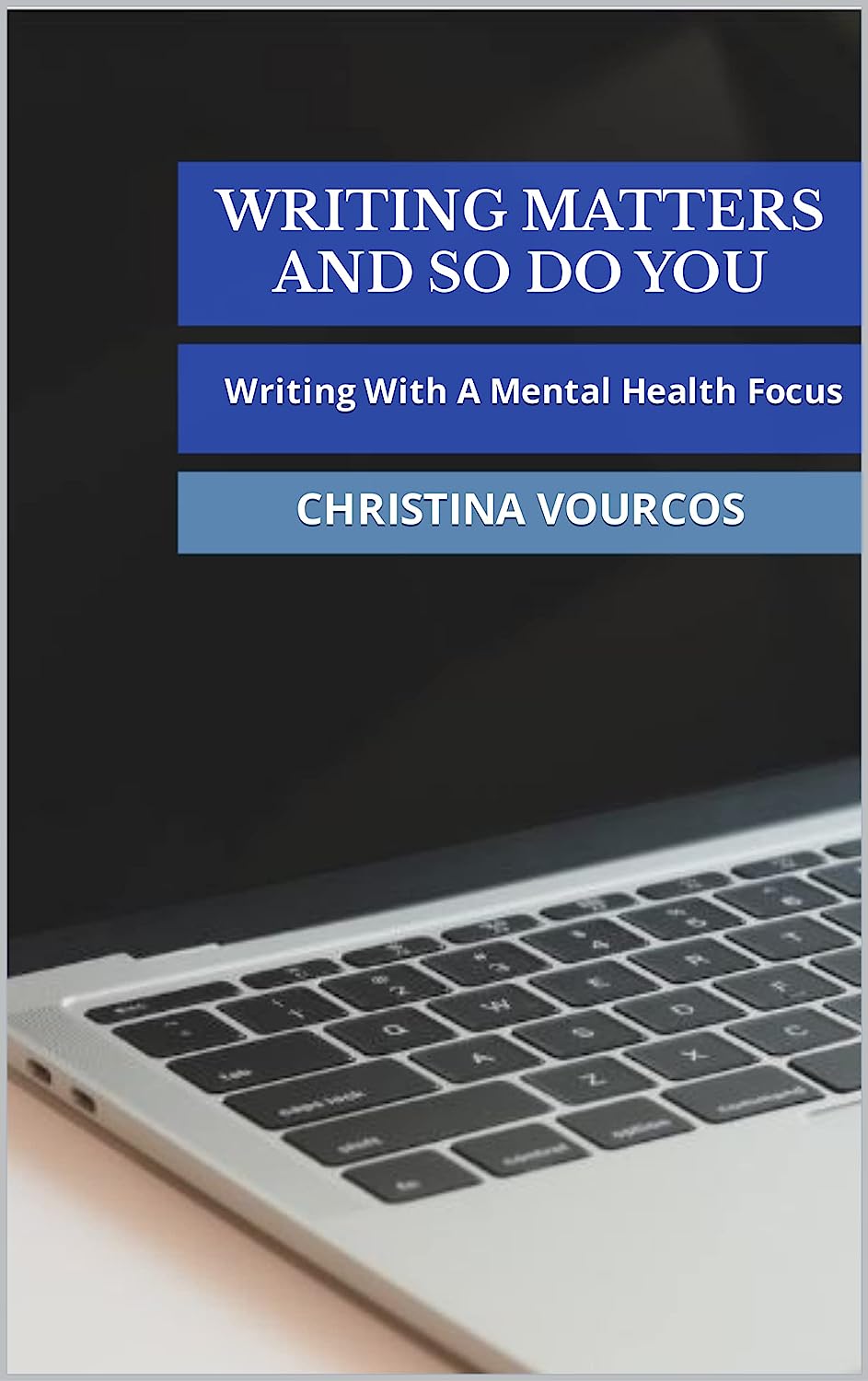 Writing Matters And So Do You: Writing With A Mental Health Focus