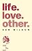 life. love. other. by Ben Wilson