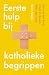 Eerste hulp bij katholieke begrippen by Eric van den Berg