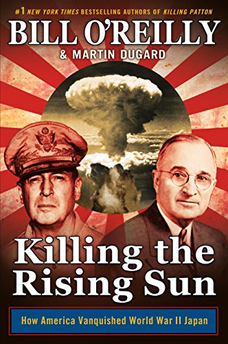 Killing the Rising Sun: How America Vanquished World War II Japan