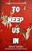 To Keep Us In