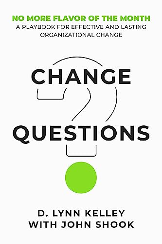 Change Questions: A Playbook for Effective and Lasting Organizational Change (Kindle Edition)