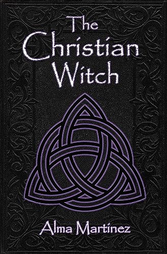 The Christian Witch: Beginners Guide to Christian Witchcraft and Ritualistic Magic (Kindle Edition)