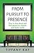 From Pursuit to Presence: H...