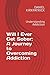 Will I Ever Get Sober: A Journey to Overcoming Addiction: Understanding Addiction