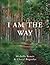 I Am the Way by Michelle Benoit