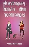Yesterday, Today, and Tomorrow (I Want It All With You Series #2)