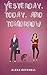 Yesterday, Today, and Tomorrow (I Want It All With You Series Book 2)