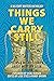 Things We Carry Still: Poem...