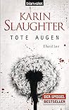 Tote Augen by Karin Slaughter Tote Augen by Karin Slaughter