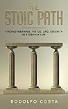 THE STOIC PATH: Finding Meaning, Virtue, and Serenity in Everyday Life (The Life Mastery Series: Insights for Success, Growth, and Inner Peace)