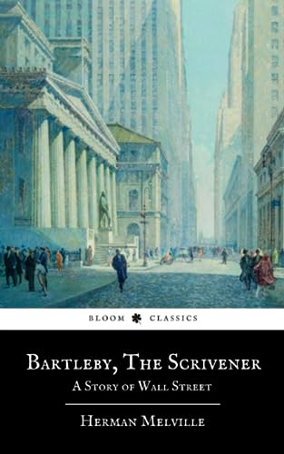 Bartleby, the Scrivener: A Story of Wall Street