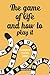 The game of life and how to...