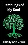Ramblings of My Soul by Nancy Ann Creed