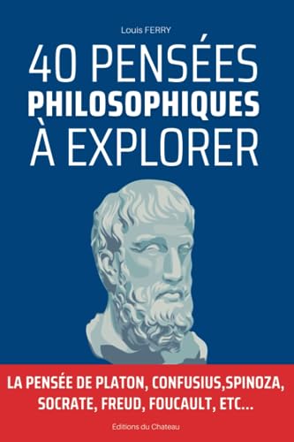 40 Pensées Philosophiques à Explorer: La pensée de platon, confusius,Spinoza, socrate, freud, foucault, etc... (French Edition)