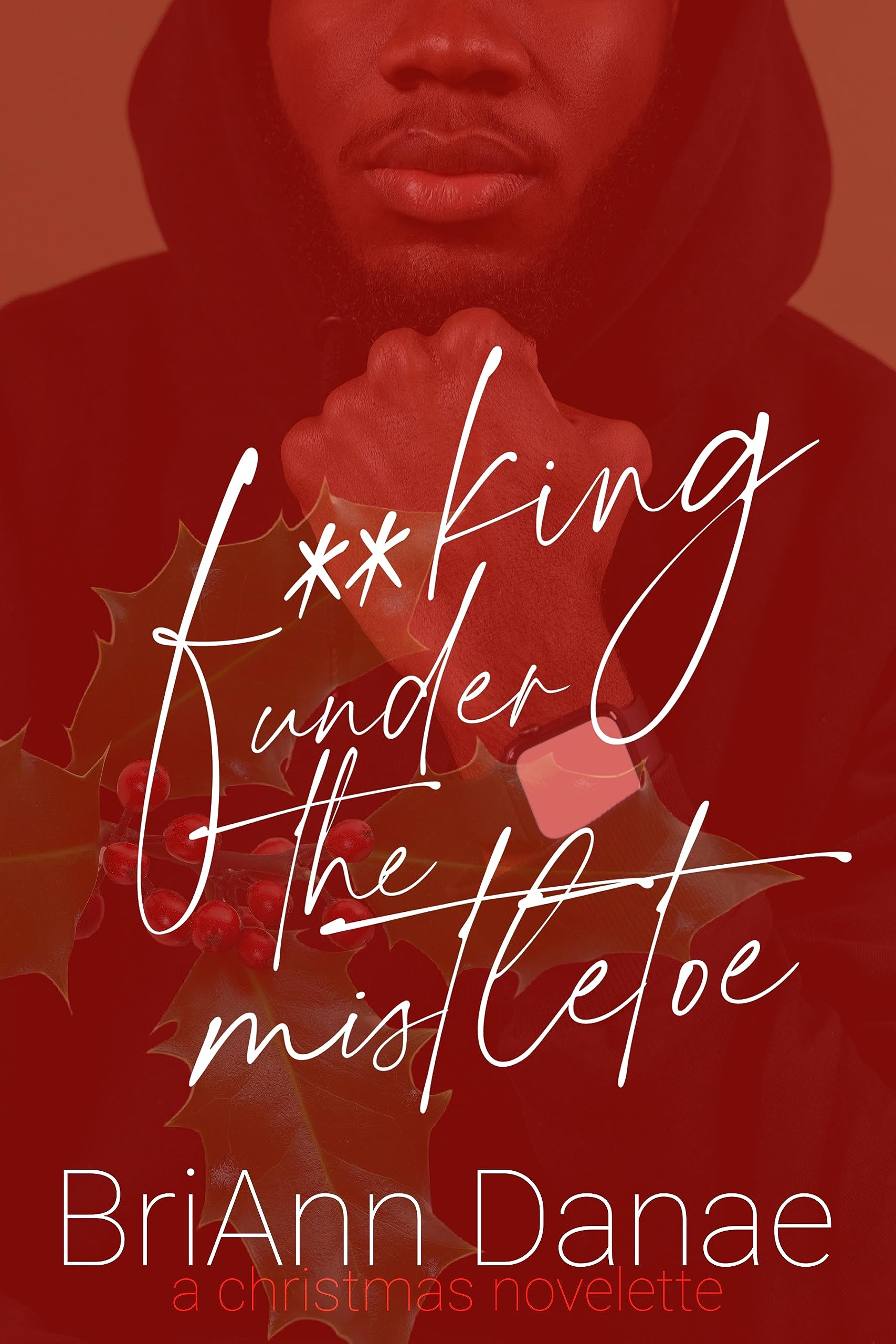F**king Under The Mistletoe (For The Holiday Book 2)