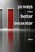 50 ways to be a better decorator by Pete Wilkinson