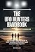 The UFO Hunters Handbook: T...