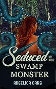 Seduced by the Swamp Monster