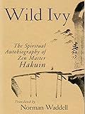 Wild Ivy: The Spiritual Autobiography of Zen Master Hakuin
