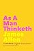 As A Man Thinketh: James Allen (Modern English Translation by Comprehendible Classics)