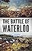The Battle of Waterloo (History's Greatest Battles)