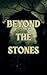 Beyond the Stones