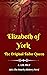 Elizabeth of York by K. Lee Pelt Elizabeth of York by K. Lee Pelt