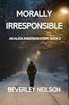 Morally Irresponsible: An Alicia Anderson Story, Book #3 (Alicia Anderson Stories)