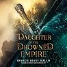 Daughter of the Drowned Empire by Frankie Diane Mallis Daughter of the Drowned Empire by Frankie Diane Mallis