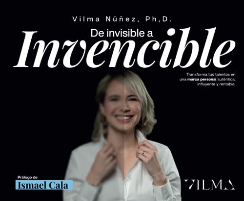 De invisible a Invencible: "Transforma tus talentos en una marca personal auténtica, influyente y rentable" (Spanish Edition)