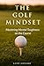 The Golf Mindset: Master Me...