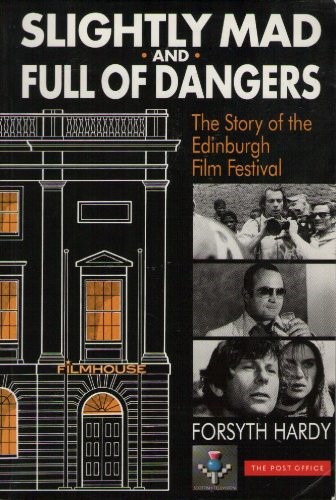 Slightly Mad and Full of Dangers: The Story of the Edinburgh Film Festival